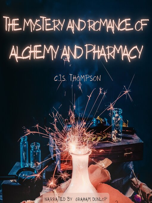 Title details for The Mystery and Romance of Alchemy and Pharmacy by C.J.S. THOMPSON - Wait list